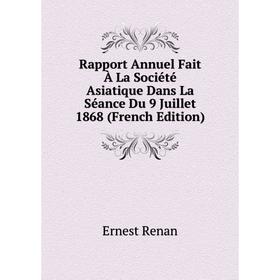 

Книга Rapport Annuel Fait À La Société Asiatique Dans La Séance Du 9 Juillet 1868 (French Edition)