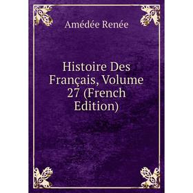 

Книга Histoire Des Français, Volume 27 (French Edition)