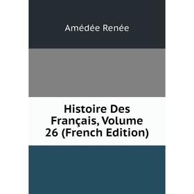

Книга Histoire Des Français, Volume 26 (French Edition)