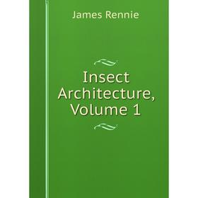 

Книга Insect Architecture, Volume 1