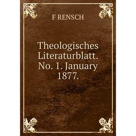

Книга Theologisches Literaturblatt. No. 1. January 1877.