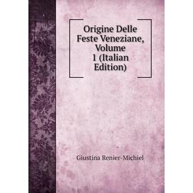 

Книга Origine delle feste veneziane, Volume 1