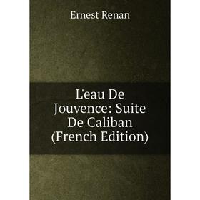 

Книга L'eau De Jouvence: Suite De Caliban