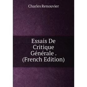 

Книга Essais De Critique Générale. (French Edition)