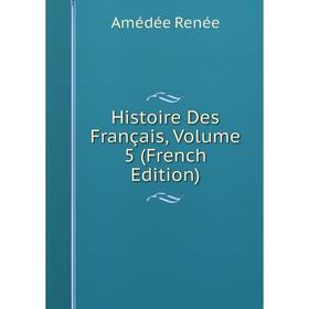 

Книга Histoire Des Français, Volume 5 (French Edition)