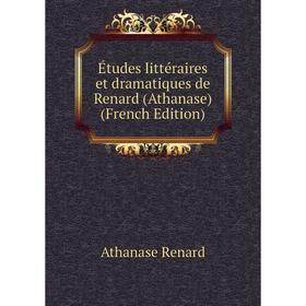 

Книга Études littéraires et dramatiques de Renard (Athanase) (French Edition)