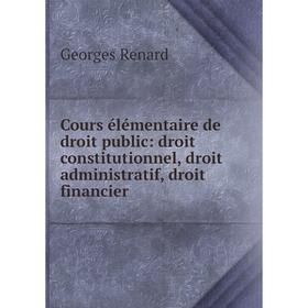 

Книга Cours élémentaire de droit public: droit constitutionnel, droit administratif, droit financier