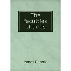 

Книга The faculties of birds