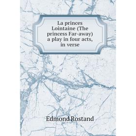 

Книга La princes Lointaine (The princess Far-away) a play in four acts, in verse