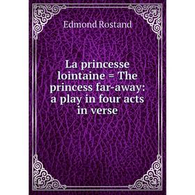 

Книга La princesse lointaine. The princess far-away: a play in four acts in verse