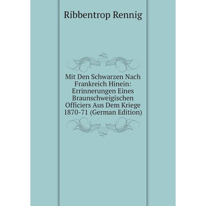 фото Книга mit den schwarzen nach frankreich hinein: errinnerungen eines braunschweigischen officiers aus dem kriege 1870-71 nobel press