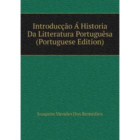 

Книга Introducção Á Historia Da Litteratura Portuguêsa (Portuguese Edition)