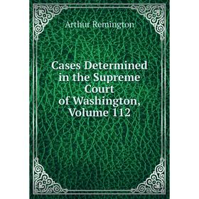 

Книга Cases Determined in the Supreme Court of Washington, Volume 112