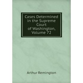 

Книга Cases Determined in the Supreme Court of Washington, Volume 72