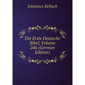 

Книга Die Erste Deutsche Bibel, Volume 246 (German Edition)