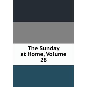

Книга The Sunday at Home, Volume 28