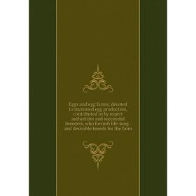

Книга Eggs and egg farms; devoted to increased egg production, contributed to by expert authorities and successful breeders, who furnish life-long. an