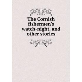 

Книга The Cornish fishermen's watch-night, and other stories