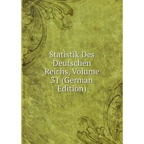 

Книга Statistik Des Deutschen Reichs, Volume 31 (German Edition)