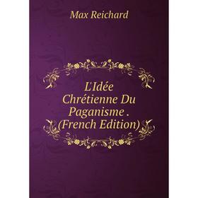 

Книга L'Idée Chrétienne Du Paganisme