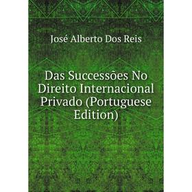 

Книга Das Successões No Direito Internacional Privado (Portuguese Edition)