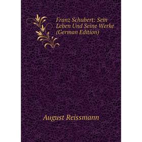 

Книга Franz Schubert: Sein Leben Und Seine Werke (German Edition)