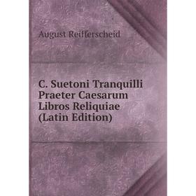 

Книга C. Suetoni Tranquilli Praeter Caesarum Libros Reliquiae (Latin Edition)