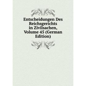 

Книга Entscheidungen Des Reichsgerichts in Zivilsachen, Volume 45 (German Edition)