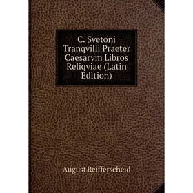 

Книга C. Svetoni Tranqvilli Praeter Caesarvm Libros Reliqviae (Latin Edition)