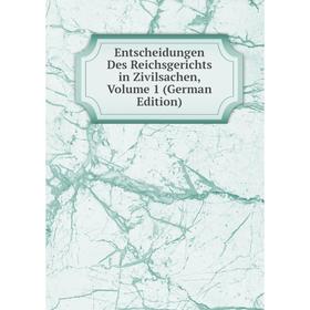 

Книга Entscheidungen Des Reichsgerichts in Zivilsachen, Volume 1 (German Edition)