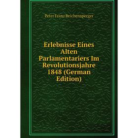 

Книга Erlebnisse Eines Alten Parlamentariers Im Revolutionsjahre 1848 (German Edition)