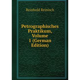 

Книга Petrographisches Praktikum, Volume 1 (German Edition)