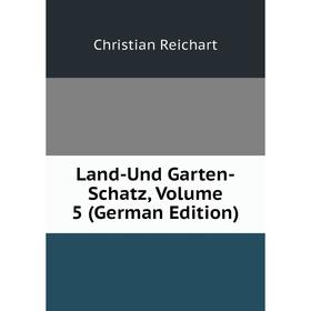 

Книга Land-Und Garten-Schatz, Volume 5