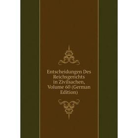 

Книга Entscheidungen Des Reichsgerichts in Zivilsachen, Volume 60 (German Edition)