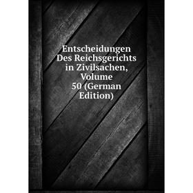 

Книга Entscheidungen Des Reichsgerichts in Zivilsachen, Volume 50 (German Edition)