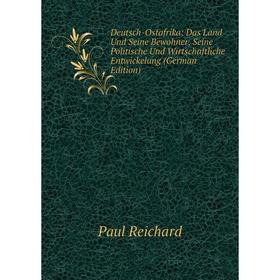 

Книга Deutsch-Ostafrika: Das Land Und Seine Bewohner, Seine Politische Und Wirtschaftliche Entwickelung (German Edition)