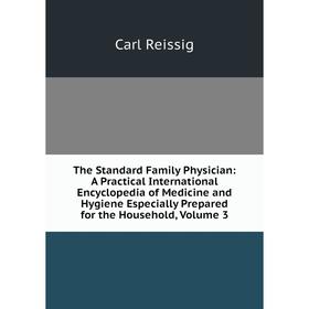 

Книга The Standard Family Physician: A Practical International Encyclopedia of Medicine and Hygiene Especially Prepared for the Household, Volume 3