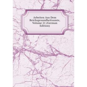 

Книга Arbeiten Aus Dem Reichsgesundheitsamte, Volume 21 (German Edition)