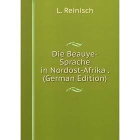 

Книга Die Beauye-Sprache in Nordost-Afrika. (German Edition)
