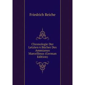 

Книга Chronologie Der Letzten 6 Bücher Des Ammianus Marcellinus (German Edition)