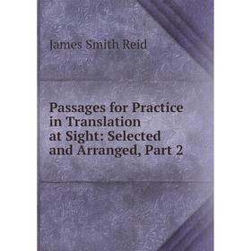 

Книга Passages for Practice in Translation at Sight: Selected and Arranged, Part 2