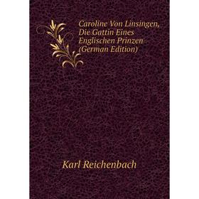 

Книга Caroline Von Linsingen, Die Gattin Eines Englischen Prinzen (German Edition)