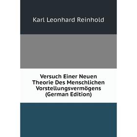 

Книга Versuch Einer Neuen Theorie Des Menschlichen Vorstellungsvermögens (German Edition)