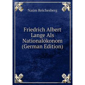 

Книга Friedrich Albert Lange Als Nationalökonom (German Edition)