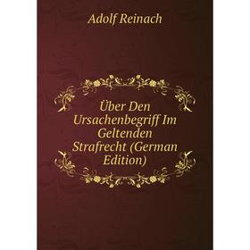 

Книга Über Den Ursachenbegriff Im Geltenden Strafrecht (German Edition)