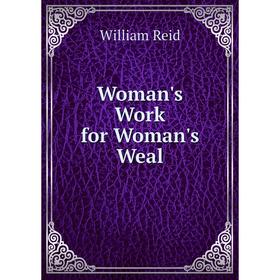 

Книга Woman's Work for Woman's Weal