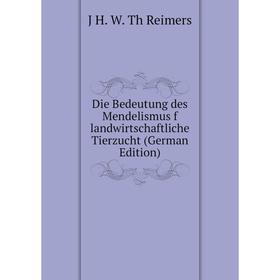 

Книга Die Bedeutung des Mendelismus f landwirtschaftliche Tierzucht (German Edition)