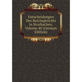 

Книга Entscheidungen Des Reichsgerichts in Strafsachen, Volume 40 (German Edition)