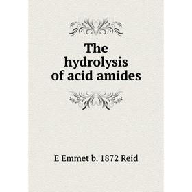 

Книга The hydrolysis of acid amides