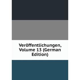 

Книга Veröffentlichungen, Volume 13 (German Edition)